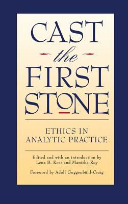 Cast the First Stone: Ethics in Analytic Practice 1630510203 Book Cover