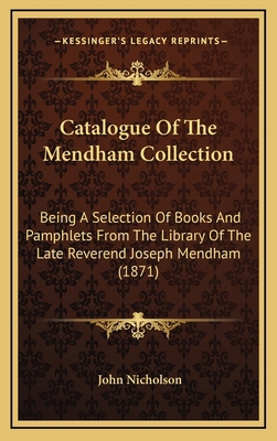 Catalogue of the Mendham Collection: Being a Se... 1164784927 Book Cover