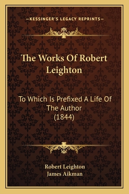 The Works Of Robert Leighton: To Which Is Prefi... 1166214575 Book Cover