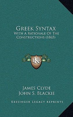 Greek Syntax: With A Rationale Of The Construct... 116537868X Book Cover