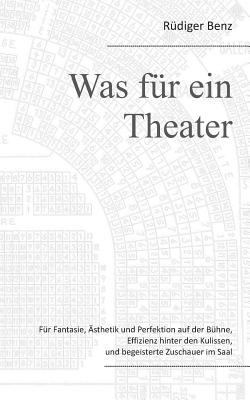 Was für ein Theater: Für Fantasie, Ästhetik und... [German] 3735722652 Book Cover