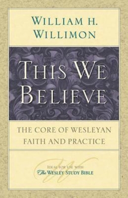 This We Believe: The Core of Wesleyan Faith and... 1426706898 Book Cover