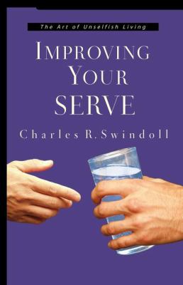 Improving Your Serve: The Art of Unselfish Living 0849945275 Book Cover