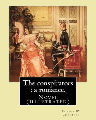The conspirators: a romance. By: Robert W. Cham... 1541117689 Book Cover