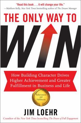 The Only Way to Win: How Building Character Dri... 1857885929 Book Cover