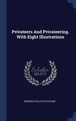 Privateers And Privateering. With Eight Illustr... 1340409887 Book Cover