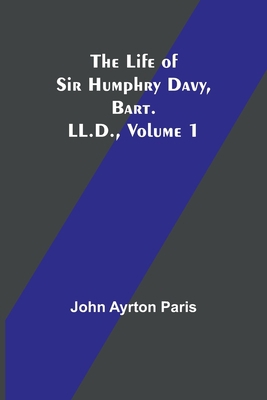 The Life of Sir Humphry Davy, Bart. LL.D., Volu... 9356899282 Book Cover