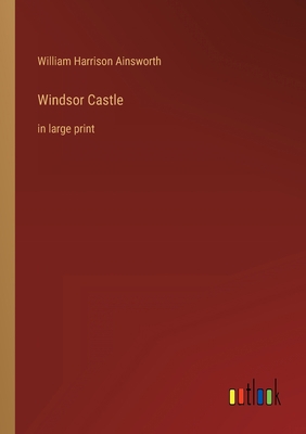 Windsor Castle: in large print 3368323687 Book Cover