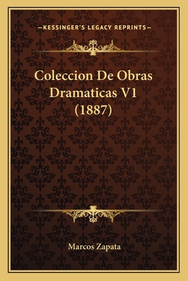 Coleccion De Obras Dramaticas V1 (1887) [Spanish] 1168440173 Book Cover