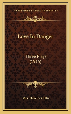 Love In Danger: Three Plays (1915) 1169051022 Book Cover