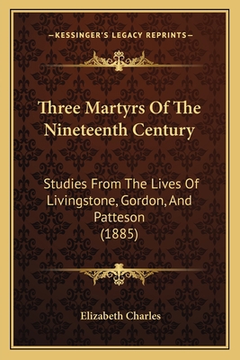 Three Martyrs Of The Nineteenth Century: Studie... 1165694018 Book Cover