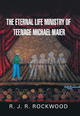 The Eternal Life Ministry of Teenage Michael Maier 1984547836 Book Cover