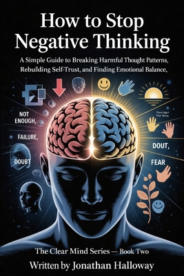 How To Stop Negative Thinking: A Simple Guide T... B0GHY4HRZ5 Book Cover