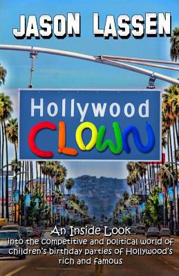 Hollywood Clown: An inside look into the compet... 0989734005 Book Cover