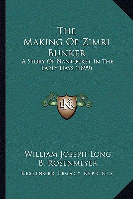 The Making Of Zimri Bunker: A Story Of Nantucke... 1165901757 Book Cover