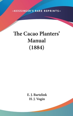 The Cacao Planters' Manual (1884) 116174584X Book Cover