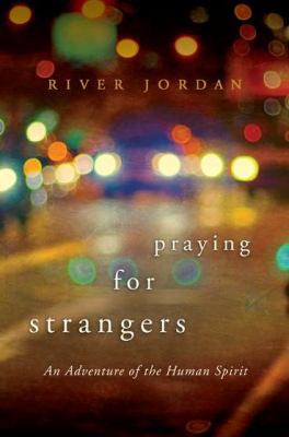 Praying for Strangers: An Adventure of the Huma... 0425239640 Book Cover