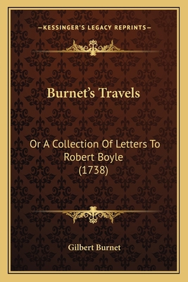 Burnet's Travels: Or A Collection Of Letters To... 1164593404 Book Cover