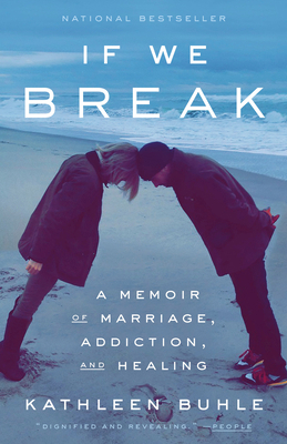 If We Break: A Memoir of Marriage, Addiction, a... 059324107X Book Cover