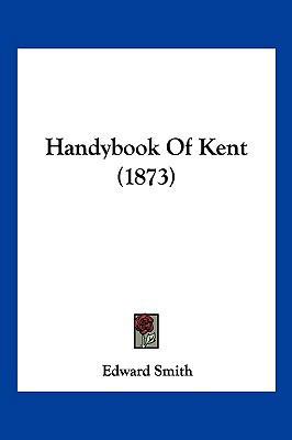 Handybook Of Kent (1873) 1120626064 Book Cover