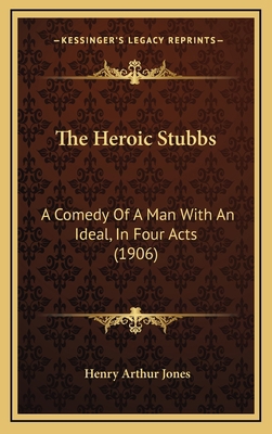 The Heroic Stubbs: A Comedy of a Man with an Id... 1164208756 Book Cover