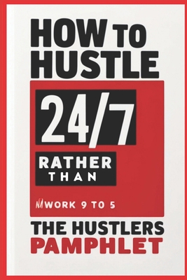 How to Hustle Twenty 47, Rather Than Slave 9 to...            Book Cover