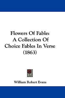 Flowers of Fable: A Collection of Choice Fables... 1104795337 Book Cover