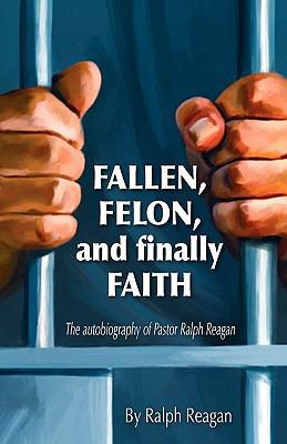 Fallen, Fellon, and Finally Faith 0967279151 Book Cover