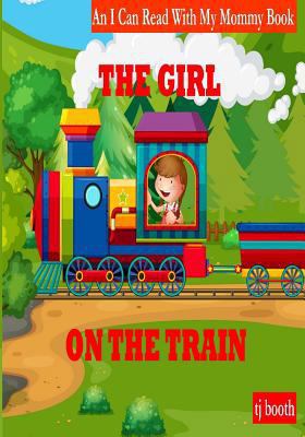 The Girl on the Train: I Can Read With My Mommy 1537567551 Book Cover