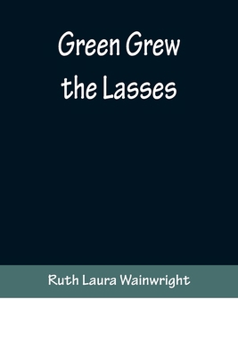 Green Grew the Lasses 9356371105 Book Cover