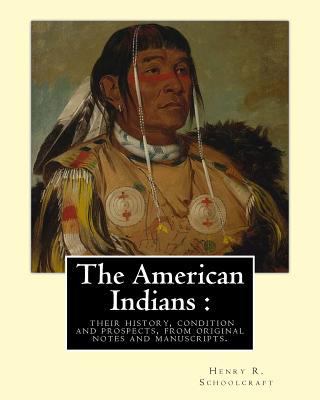 The American Indians: their history, condition ... 1539327310 Book Cover