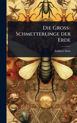 Die Gross-Schmetterlinge der Erde [German] 1024011976 Book Cover