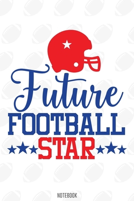 Future Football Star Notebook:, football journal gift, football Notebook Gift, Fantasy Organizer, Fantasy Football Gift: Lined Notebook / Journal Gift, 110 Pages, 6x9, Soft Cover, Matte Finish