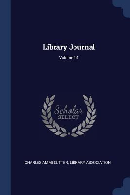 Library Journal; Volume 14 1377156540 Book Cover