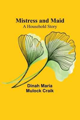 Mistress and Maid: A Household Story 9357727264 Book Cover