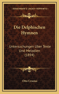 Die Delphischen Hymnen: Untersuchungen Uber Tex... [German] 116853156X Book Cover