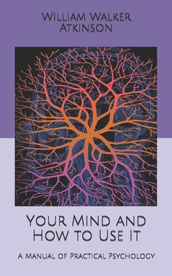 Your Mind and How to Use It: A Manual of Practi... B084DH6D2R Book Cover