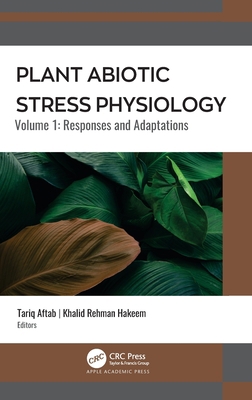 Plant Abiotic Stress Physiology: Volume 1: Resp... 1774630176 Book Cover