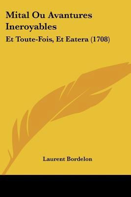 Mital Ou Avantures Ineroyables: Et Toute-Fois, ... [French] 1120647533 Book Cover