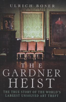 The Gardner Heist: The True Story of the World'... 0061451835 Book Cover