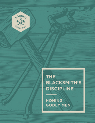 The Blacksmith's Discipline: Honing Godly Men V... 0830787151 Book Cover