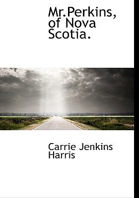 MR.Perkins, of Nova Scotia. 1117664309 Book Cover