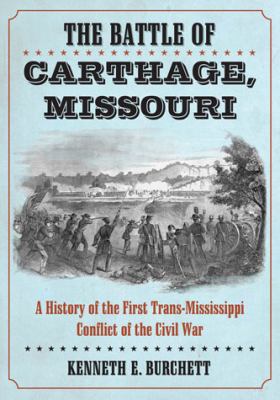 The Battle of Carthage, Missouri: First Trans-M... 0786469595 Book Cover