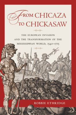 From Chicaza to Chickasaw: The European Invasio... 0807871699 Book Cover