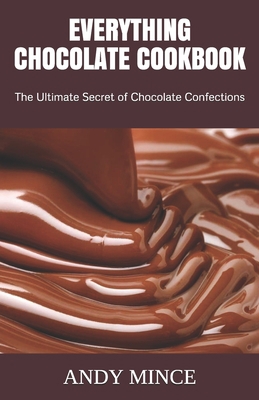 Everything Chocolate Cookbook: The Ultimate Secret of Chocolate Confections B0851L9RVY Book Cover