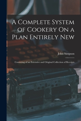 A Complete System of Cookery On a Plan Entirely... 1016693176 Book Cover