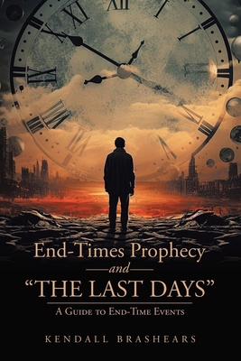 End-Times Prophecy and "The Last Days": A Guide... B0DDNSN941 Book Cover