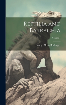 Reptilia and Batrachia; Volume 1 1021122246 Book Cover