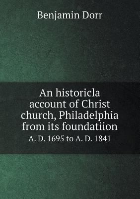 An historicla account of Christ church, Philade... 5518783469 Book Cover