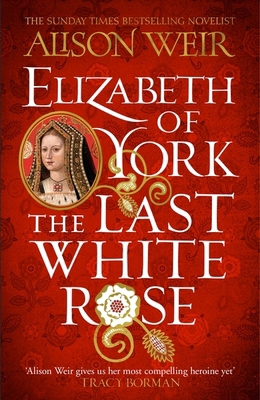 Elizabeth of York: The Last White Rose: Tudor R... 1472278070 Book Cover